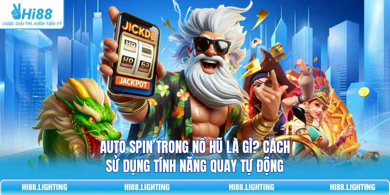Auto Spin Trong Nổ Hũ Là Gì? Cách Sử Dụng Tính Năng Tự Động