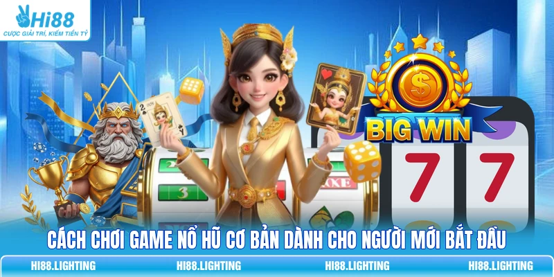 Cách chơi game Nổ Hũ cơ bản dành cho người mới bắt đầu 