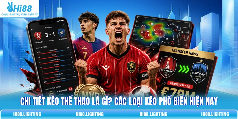 Chi Tiết Kèo Thể Thao Là Gì? Các Loại Kèo Phổ Biến Hiện Nay