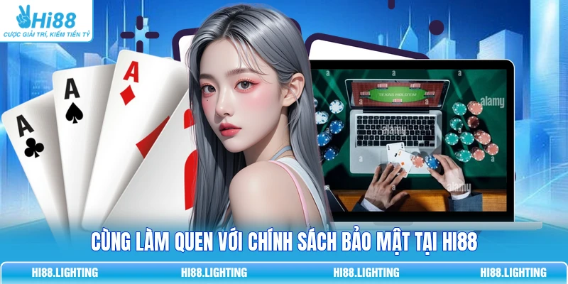 Cùng làm quen với chính sách bảo mật tại HI88