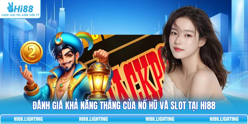 Đánh giá khả năng thắng của Nổ Hũ và Slot tại HI88