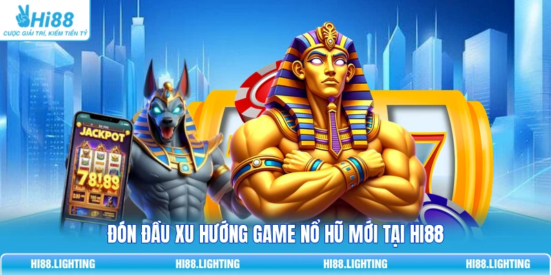 Đón đầu xu hướng game nổ hũ mới tại HI88
