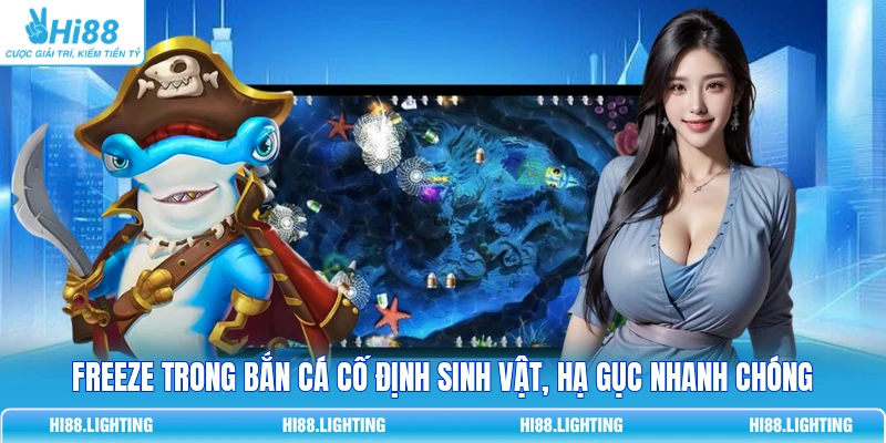 Freeze trong bắn cá cố định sinh vật, hạ gục nhanh chóng