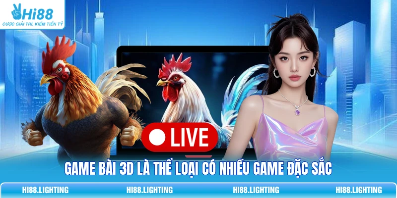 Game bài 3D là thể loại có nhiều game đặc sắc