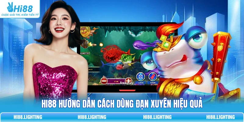 HI88 hướng dẫn cách dùng đạn xuyên hiệu quả