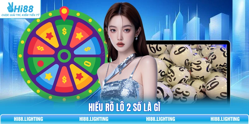 Hiểu rõ lô 2 số là gì