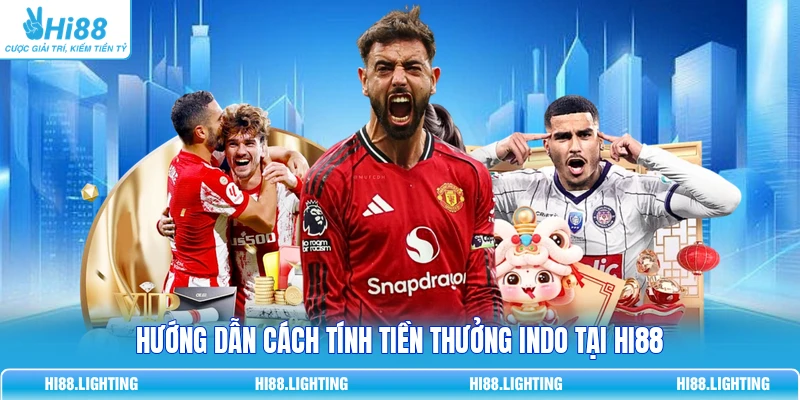 Hướng dẫn cách tính tiền thưởng Indo tại HI88