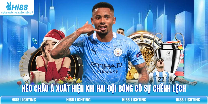 Kèo châu Á xuất hiện khi hai đội bóng có sự chênh lệch