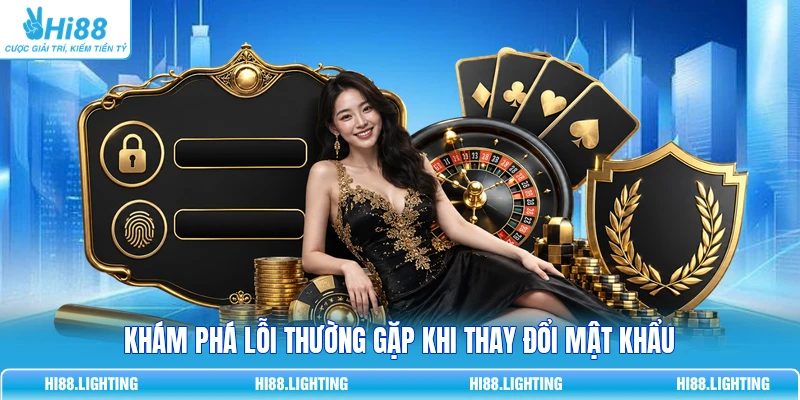 Khám phá lỗi thường gặp khi thay đổi mật khẩu