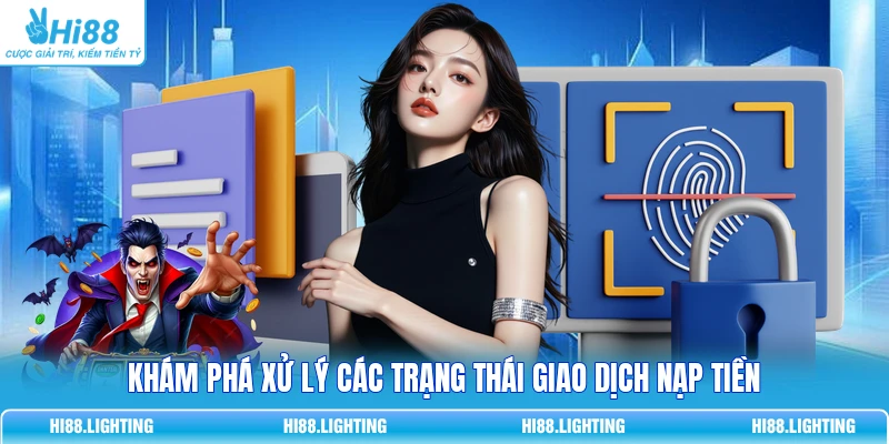 Khám phá xử lý các trạng thái giao dịch nạp tiền 
