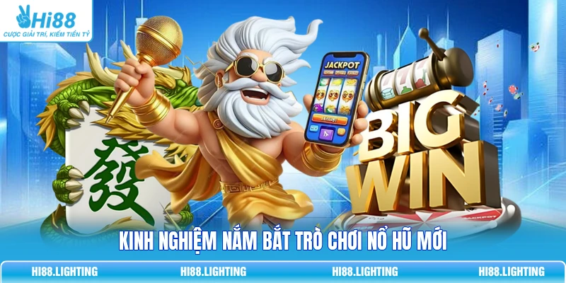 Kinh nghiệm nắm bắt trò chơi nổ hũ mới