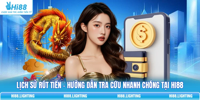 Lịch Sử Rút Tiền - Hướng Dẫn Tra Cứu Nhanh Chóng Tại HI88