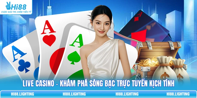 Live Casino - Khám Phá Sòng Bạc Trực Tuyến Kịch Tính