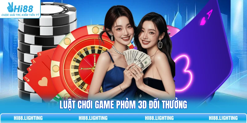 Luật chơi game Phỏm 3D đổi thưởng