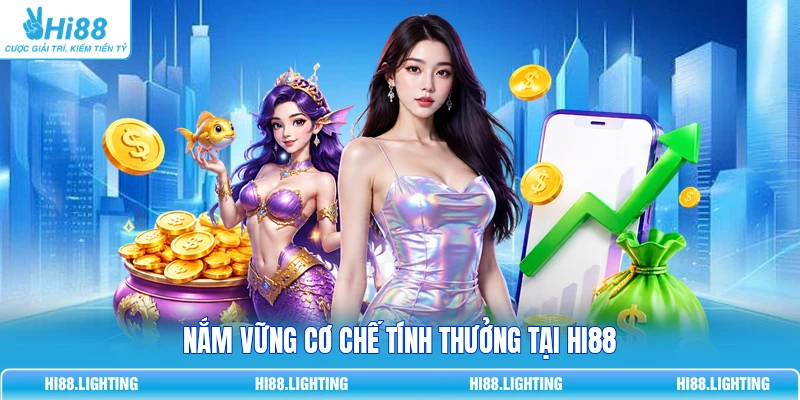 Nắm vững cơ chế tính thưởng tại HI88