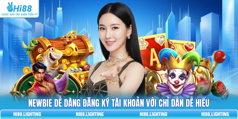 Newbie dễ dàng đăng ký tài khoản với chỉ dẫn dễ hiểu