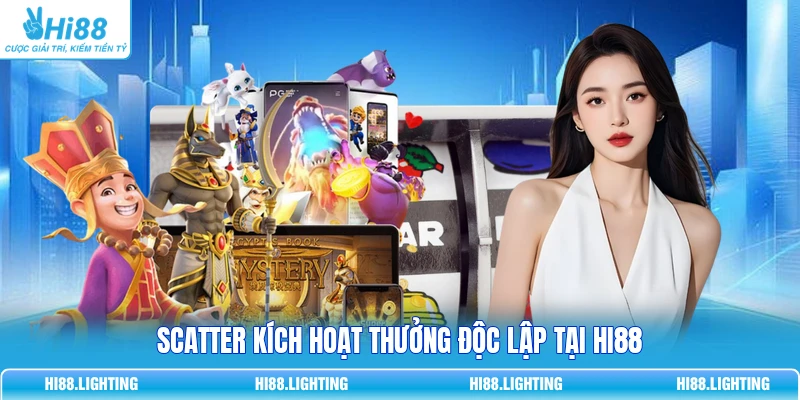 Scatter kích hoạt thưởng độc lập tại HI88 
