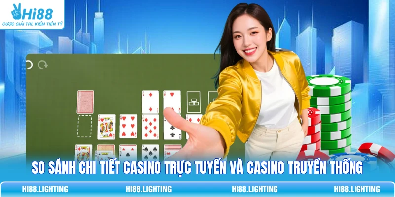 So Sánh Chi Tiết Casino Trực Tuyến Và Casino Truyền Thống