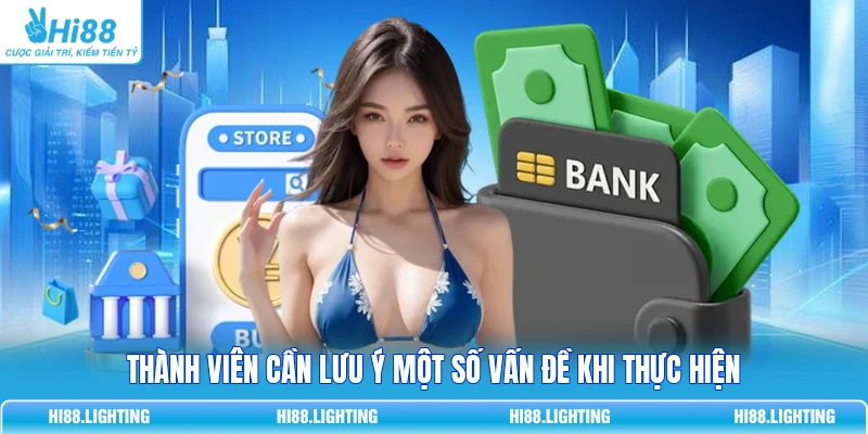 Thành viên cần lưu ý một số vấn đề khi thực hiện
