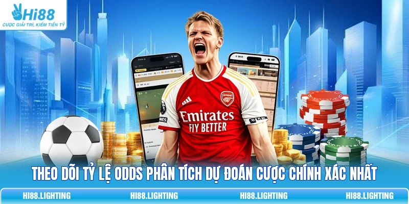 Theo dõi tỷ lệ Odds phân tích dự đoán cược chính xác nhất