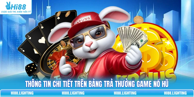 Thông tin chi tiết trên bảng trả thưởng game Nổ Hũ