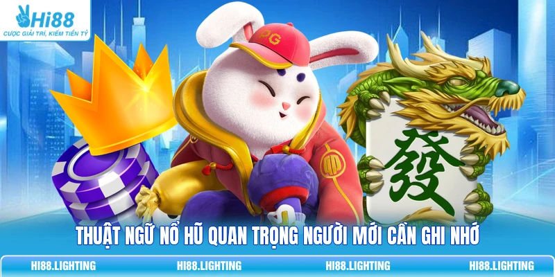 Thuật ngữ Nổ Hũ quan trọng người mới cần ghi nhớ 