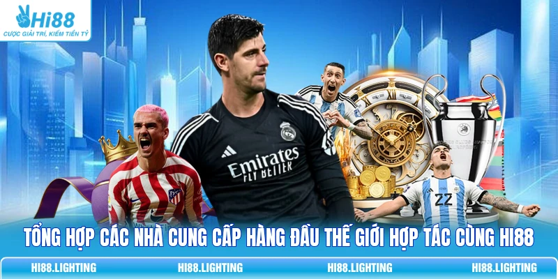 Tổng hợp các nhà cung cấp hàng đầu thế giới hợp tác cùng HI88
