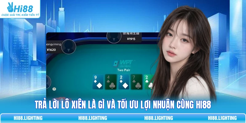 Trả Lời Lô Xiên Là Gì Và Tối Ưu Lợi Nhuận Cùng HI88