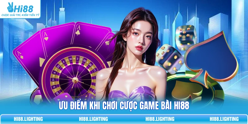 Ưu điểm khi chơi cược game bài HI88