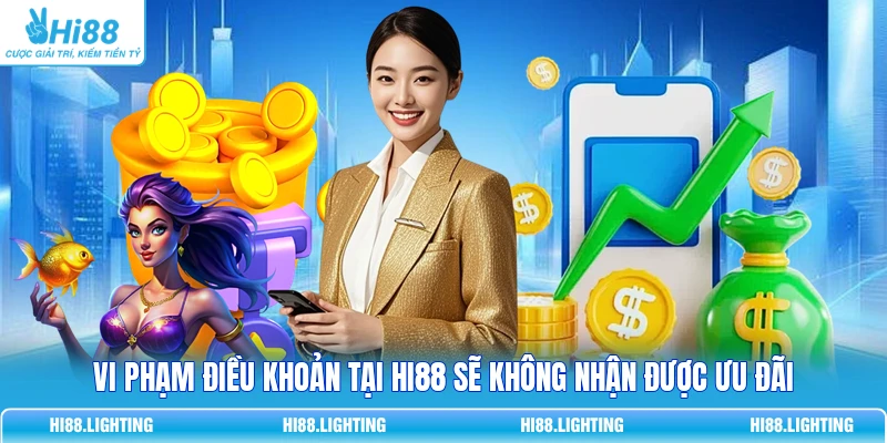 Vi phạm điều khoản tại HI88 sẽ không nhận được ưu đãi