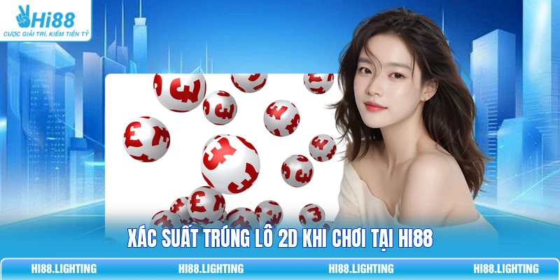 Xác suất trúng lô 2D khi chơi tại HI88